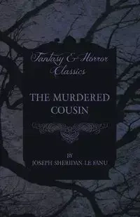 The Murdered Cousin - Joseph Sheridan Le Fanu