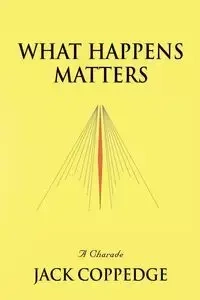 WHAT HAPPENS MATTERS - Jack Coppedge