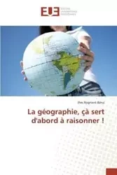 La géographie, çà sert d'abord à raisonner ! - ROGNANT-BENA-I