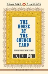 The House by the Church-Yard - Sheridan Le Fanu J.