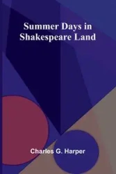 Summer Days in Shakespeare Land - G. Charles Harper