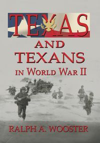 Texas and Texans in World War II - Wooster Ralph A.