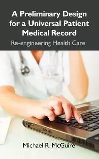 A Preliminary Design for a Universal Patient Medical Record - McGuire Michael R.