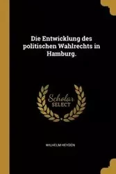 Die Entwicklung des politischen Wahlrechts in Hamburg. - Wilhelm Heyden