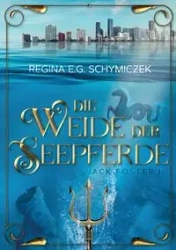 Die Weide der Seepferde - Regina E.G. Schymiczek