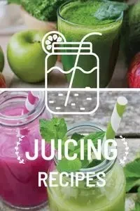 Juicing Recipe Book - Teresa Rother