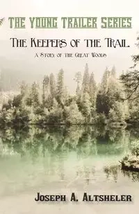 The Keepers of the Trail, a Story of the Great Woods - Altsheler Joseph A.