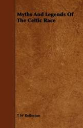 Myths and Legends of the Celtic Race - Rolleston T. W.