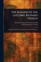 The Remains of the Late Mrs. Richard Trench - George Trench Melesina Chenevix St.