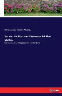 Aus den Nachlass des Fürsten von Pückler- Muskau - von Pückler-Muskau Hermann