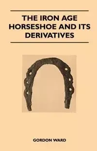 The Iron Age Horseshoe and its Derivatives - Ward Gordon
