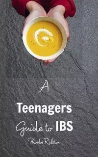 A Teenagers Guide to IBS - Phoebe Ralston
