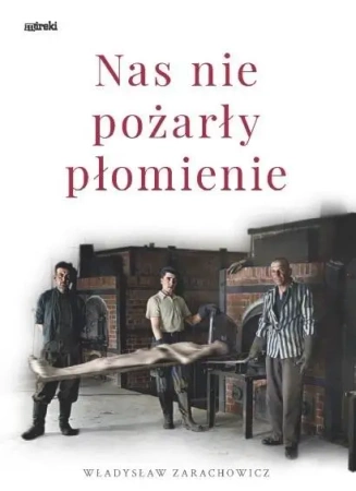 Nas nie pożarły płomienie. Radogoszcz-Gusen - Władysław Zarachowicz