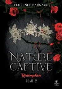 Nature Captive - Tome 2 - Florence Barnaud