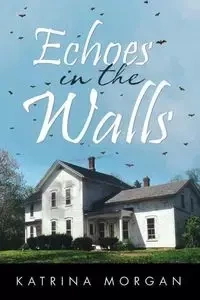 Echoes in the Walls - Morgan Katrina