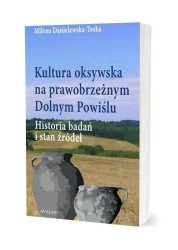 Kultura oksywska na prawobrzeżnym Dolnym Powiślu - Milena Danielewska-Teska