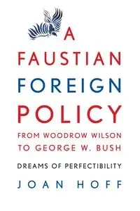 Faustian Foreign Policy Wilson-Bush - Joan Hoff