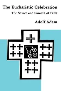 The Eucharistic Celebration - Adam Adolf