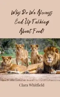 Why Do We Always End Up Talking About Food? - Clara Whitfield