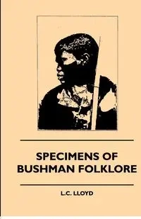 Specimens of Bushman Folklore - Wilhelm Bleek