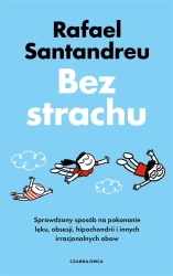 Bez strachu. Sprawdzony sposób na pokonanie lęku.. - Rafael Santandreu