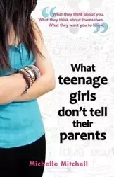 What Teenage Girl's Don't Tell Their Parents - Mitchell Michelle