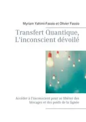Transfert Quantique, L'inconscient dévoilé - Myriam Yahimi-Fassio