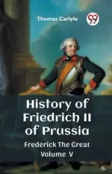 History of Friedrich II of Prussia Frederick The Great Volume V - Thomas Carlyle