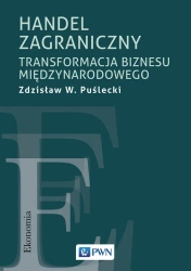 Handel zagraniczny. Transformacja biznesu.. - Zdzisław W. Puślecki