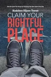 Claim Your Rightful Place - Viljoen-Theron Madeleen