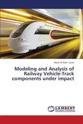 Modeling and Analysis of Railway Vehicle-Track Components Under Impact - Uzzal Rajib Ul Alam