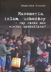 Masoneria, islam, uchodźcy.. - Stanisław Krajski
