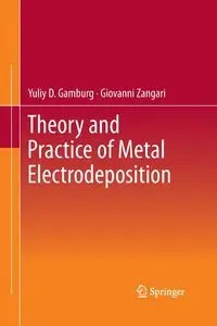 Theory and Practice of Metal Electrodeposition - Gamburg Yuliy D.