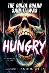 The Ouija Board Said It Was Hungry - Brandon Wills