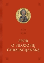 Spór o filozofię chrześcijańską - red. Anna Palusińska, Mateusz Włosiński