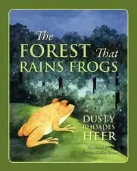 The Forest That Rains Frogs - Dusty Heer Rhoades
