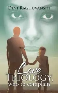 LOVE TRIOLOGY, WHO TO COMPLAIN - Raghuvanshi Devi