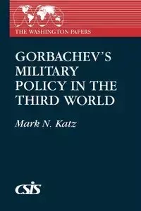 Gorbachev's Military Policy in the Third World - Mark N. Katz