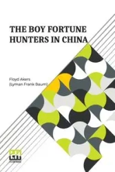 The Boy Fortune Hunters In China - Frank Floyd Akers (Lyman Baum)