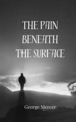 The Pain Beneath the Surface - George Mercer