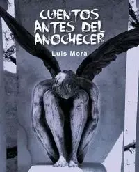 Cuentos antes del anochecer - Mora Luis