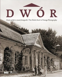 Dwór polski w starej fotografii - Jan K. Ostrowski