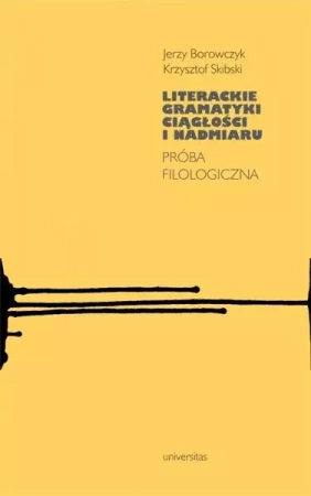 Literackie gramatyki ciągłości i nadmiaru - Jerzy Borowczyk, Krzysztof Skibski