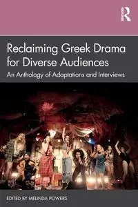Reclaiming Greek Drama for Diverse Audiences - Powers Melinda