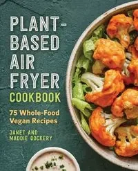 Plant-Based Air Fryer Cookbook - Janet Dockery