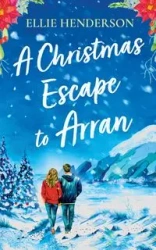 A Christmas Escape to Arran - Ellie Henderson