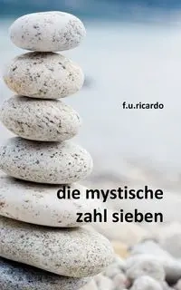 Die mystische Zahl Sieben - Ricardo F.U.