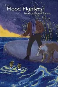 The Flood Fighters - Albert Terhune