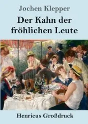 Der Kahn der fröhlichen Leute (Großdruck) - Klepper Jochen