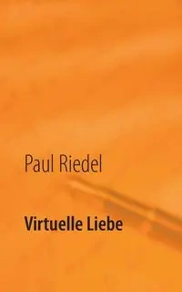Virtuelle Liebe - Paul Riedel